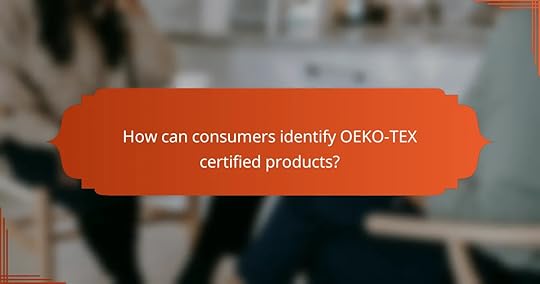 How can consumers identify OEKO-TEX certified products?