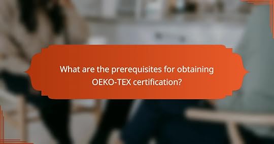 What are the prerequisites for obtaining OEKO-TEX certification?