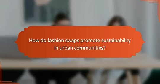 How do fashion swaps promote sustainability in urban communities?