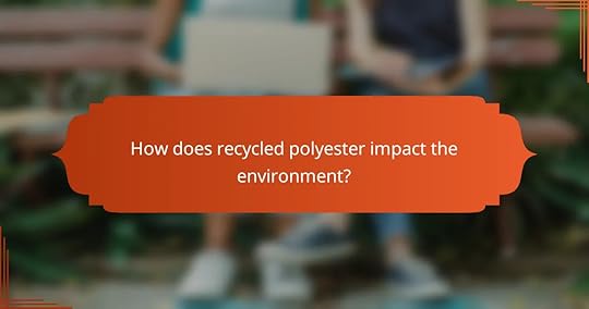How does recycled polyester impact the environment?