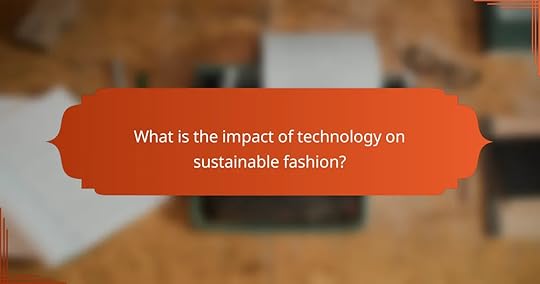 What is the impact of technology on sustainable fashion?