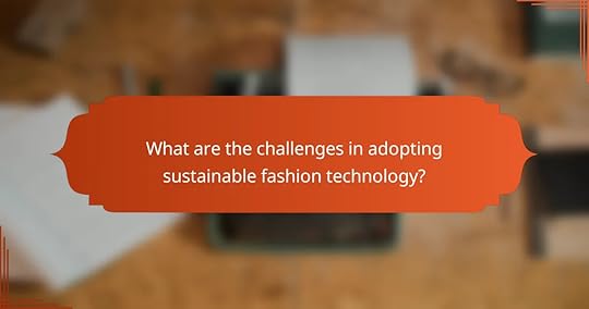 What are the challenges in adopting sustainable fashion technology?