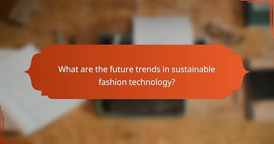 What are the future trends in sustainable fashion technology?