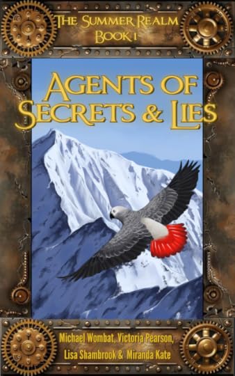 Bookcover for The Summer Realm Book 1, Agents of Secrets and Lies by Michael Wombat, Victoria Pearson, Lisa Shambrook and Miranda Kate. It depicts a grey parrot with a bright red tail, grey and black-tipped wings open, flying over a snow-topped mountain range under a clear blue sky. It's framed by brass cogs and boiler plates.