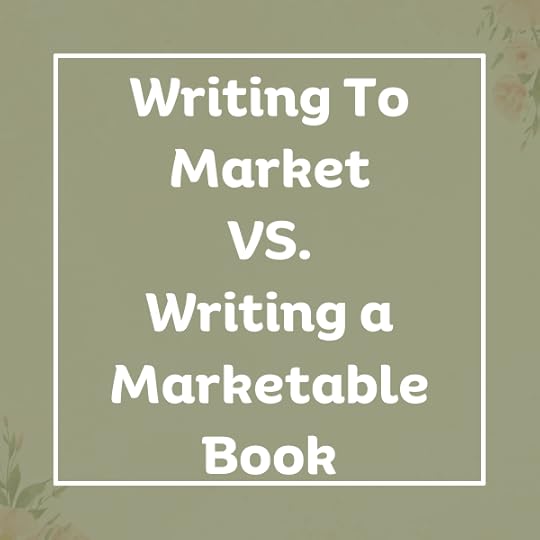 Writing to market Vs. writing a Marketable book