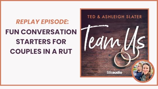 Replay episode featuring fun conversation starters for couples looking to enhance their relationship, hosted by Ted and Ashleigh Slater on LifeAudio.