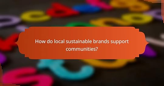 How do local sustainable brands support communities?