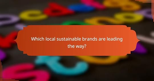 Which local sustainable brands are leading the way?