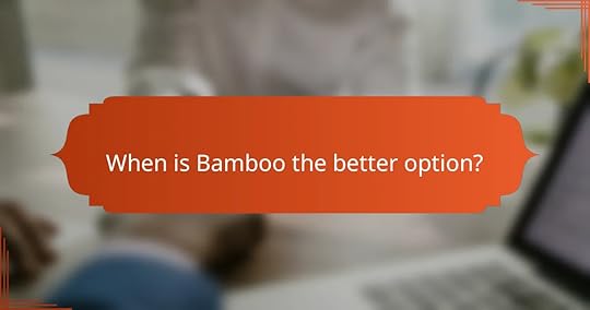 When is Bamboo the better option?