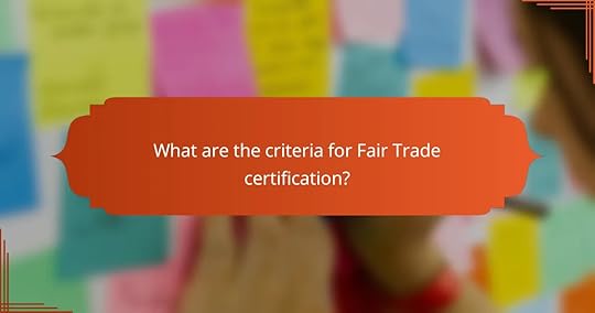 What are the criteria for Fair Trade certification?