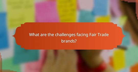 What are the challenges facing Fair Trade brands?
