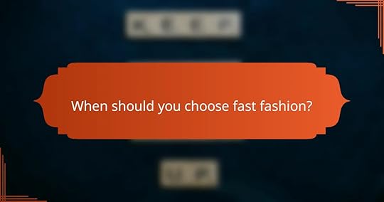When should you choose fast fashion?
