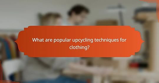 What are popular upcycling techniques for clothing?