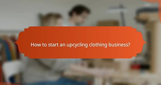 How to start an upcycling clothing business?