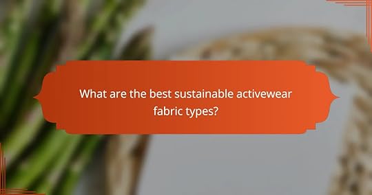 What are the best sustainable activewear fabric types?