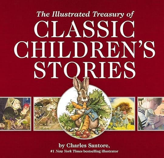 The Illustrated Treasury of Classic Children's Stories: Featuring 14 Classic Children's Books Illustrated by Charles Santore, acclaimed illustrator (Charles Santore Children's Classics): Thomas Nelson, Santore, Charles: 9781604338904: Amazon.com: Books