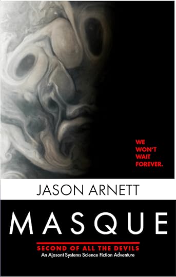 Cover of the forthcoming book, Masque - Second of All the Devils by Jason Arnett. The top image is a photo of Jupiter that is reminiscent of the faces of the doctors and nurses attending a patient in the classic Twilight Zone episode 