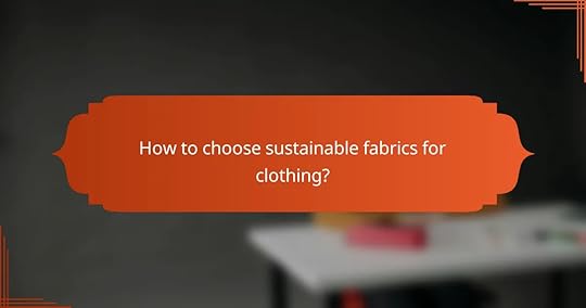 How to choose sustainable fabrics for clothing?