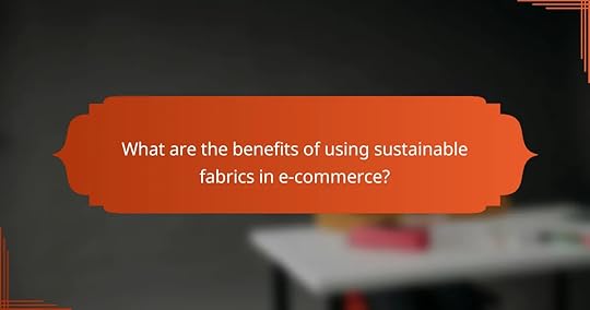 What are the benefits of using sustainable fabrics in e-commerce?