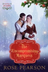 The Uncompromising Marquess: A Sweet Regency Romance (Christmas in London Book 3) 