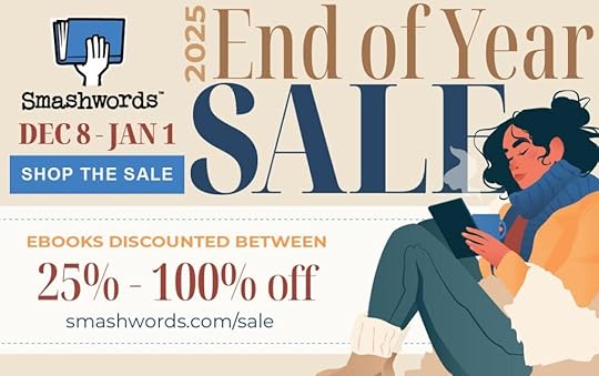 A graphic that says that Smashwords 2025 end of year sale is going from December 8th to January 1st with books discounted between 25% to 100% off at Smashwords dot com slash sale. The graphic has a girl in a cozy scarf reading on an ereader while holding a cup of hot chocolate.