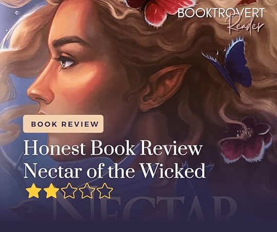 Book review graphic for Nectar of the Wicked by Booktrovert Reader, featuring a fantasy-style illustrated woman with elven features, flowers, and butterflies. The image includes the text ‘Honest Book Review – Nectar of the Wicked’ with a 2-star rating, highlighting a dark fantasy romance novel review.