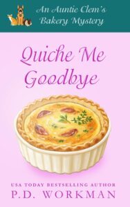 Cover of Quiche Me Goodbye, an Auntie Clem's Bakery cozy mystery by P.D. Workman