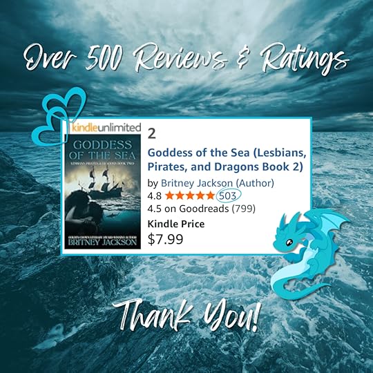 Image: Blue waves crashing against rocks with a cute, blue dragon, blue hearts, and a screenshot of the cover of Goddess of the Sea (Lesbians, Pirates, & Dragons: Book 2) by Britney Jackson with 5 stars and 503 reviews.Text: Over 500 Ratings and Reviews! Thank you!