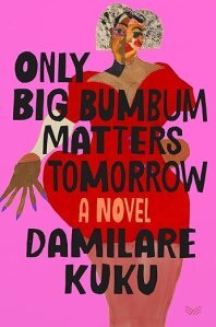 Only Big Bumbum Matters Tomorrow by Damilare Kuku
