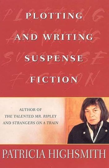 Plotting and Writing Suspense Fiction by Patricia Highsmith