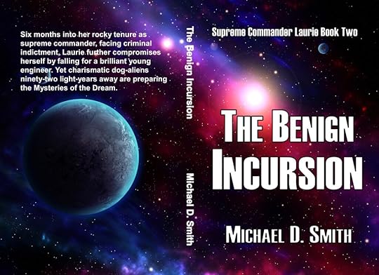 he Benign Incursion, Book Two of the Supreme Commander Laurie series, by Michael D. Smith 