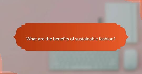 What are the benefits of sustainable fashion?
