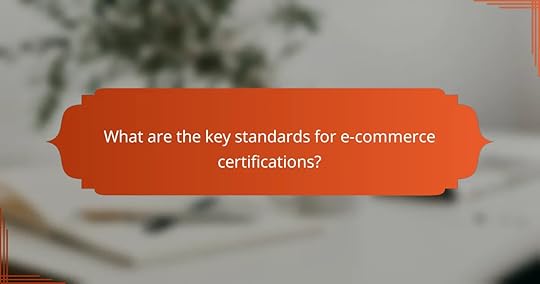What are the key standards for e-commerce certifications?