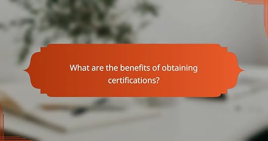 What are the benefits of obtaining certifications?
