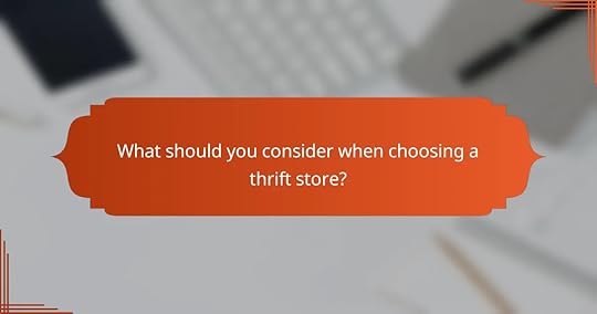 What should you consider when choosing a thrift store?