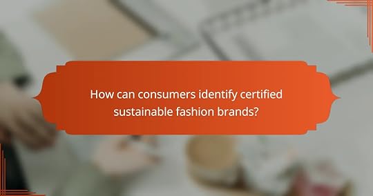 How can consumers identify certified sustainable fashion brands?