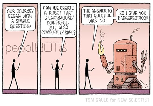 Panel 1: A tech bro strides across a stage. The word “PeoplBOTS” is in huge letters behind him. He says: “Our journey began with a simple question:” Panel 2 “Can we create a robot that is enormously powerful, but also completely safe?” Panel 3 “The answer to that question was 'No'.” A huge red armoured metal robot trundles across the stage belching smoke. It has a flamethrower for one arm and large shears for the other. Its eyes glow meanly red. Tech bro announces “So I give you: Dangerbot900!!”