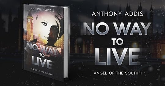 The cover of crime thriller No Way to Live, the first book of the Angel of the South series by Anthony Addis.