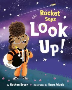 Rocket Says Look Up! By Nathan Bryon, illustrated by Dapo Adeola 