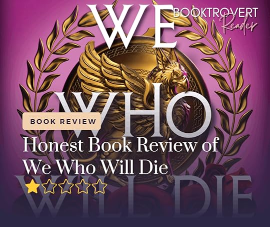 Honest book review graphic for We Who Will Die featuring a gold winged emblem on a purple background, shared by Booktrovert Reader. The image highlights a fantasy romance novel review with star rating, recommended for readers searching for epic fantasy book reviews and romantasy recommendations