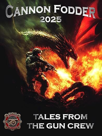 Cannon Fodder 2025: Tales from the Gun Crew (Cannon Publishing Anthology Series Book 1)
