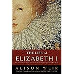 Book cover of 'The Life of Elizabeth I' by Alison Weir, featuring a portrait of Queen Elizabeth I.