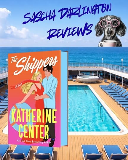 A graphic featuring the cover of the novel 'The Shippers' by Katherine Center, with a couple by a swimming pool on a cruise ship. The background shows a clear blue sky and ocean, with lounge chairs beside the pool. The text 'Sascha Darlington Reviews' is prominently displayed at the top.