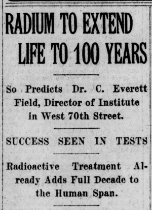 Newspaper headline predicting that radium can extend human life to 100 years, featuring a quote from Dr. C. Everett Field, Director of an Institute, and stating that tests show success in this radioactive treatment.
