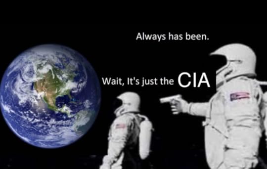 A picture of earth with two astronauts saying wait it's just the cia, it always has been