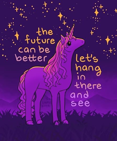 A drawing of a unicorn looking up at a starry night sky. The caption reads, "the future can be betterlet's hang in there and see"