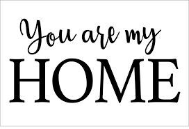 This may contain: you are my home sign in black and white with the words, you are my home