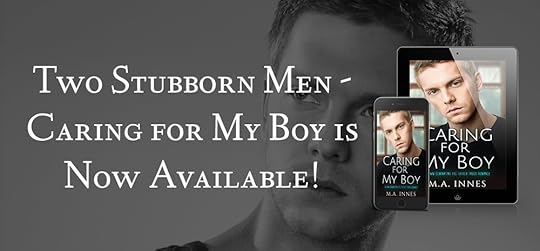 Two Stubborn Men - Caring for My Boy is Now Available! - blog post from MA Innes