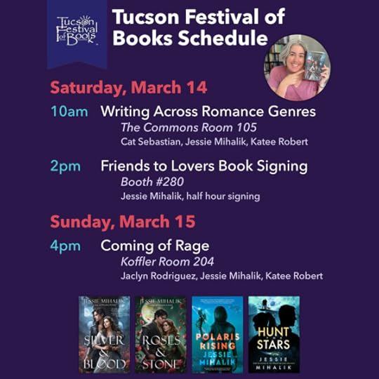 Tucson Festival of Books Schedule.Saturday, March 1410am - Writing Across Romance Genres, the Commons Room 105.2pm - Friends to Lovers book signing, booth #280.Sunday, March 154pm - Coming of Rage, Koffler Room 204.