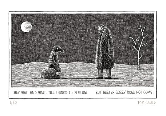 A print of a drawing by Tom Gauld: A moonlit landscape, empty except for a spindly tree with a single leaf, and a low flat stone. A bearded man in a large fur coat stands with his hands in his pockets and a strange, black creature wearing a striped scarf and sneakers sits on the stone. Neither looks happy. Below are the words "They wait and wait till things turn glum -- but Mister Gorey does not come"